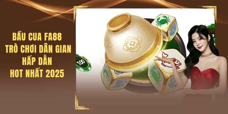 Bầu Cua FA88 - Trò Chơi Dân Gian Hấp Dẫn, Hot Nhất 2025