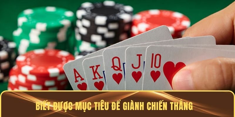 Biết được mục tiêu của game để giành chiến thắng