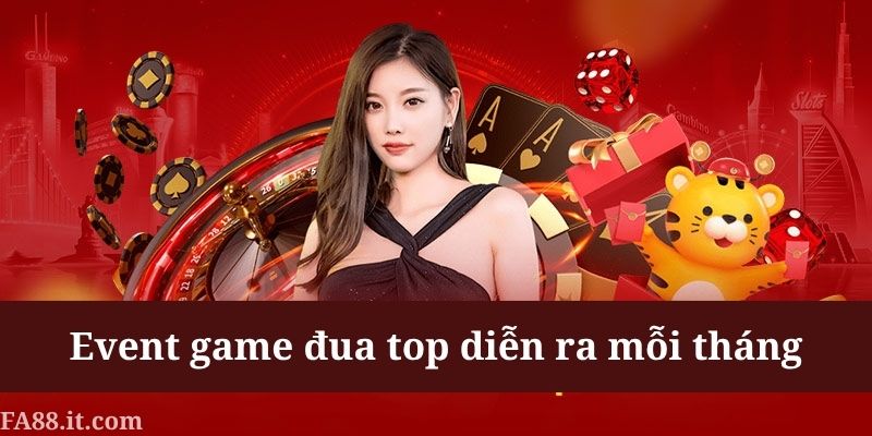 Event đua top tại FA88 sẽ diễn ra đều đặn mỗi tháng