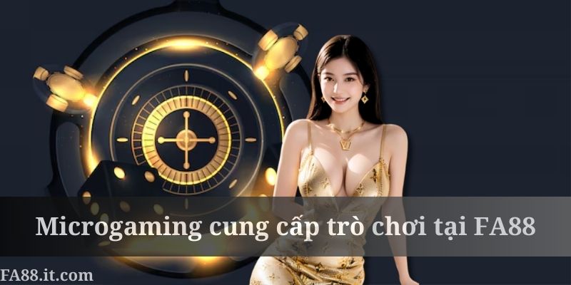Microgaming đã đem đến một hệ sinh thái trò chơi cực hot tại FA88