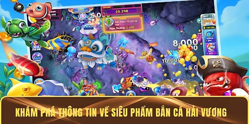 Khám phá thông tin về siêu phẩm Bắn cá hải vương