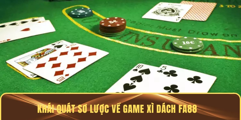 Khái quát sơ lược về game Xì Dách FA88