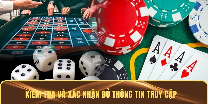 Kiểm tra và xác nhận đủ thông tin truy cập