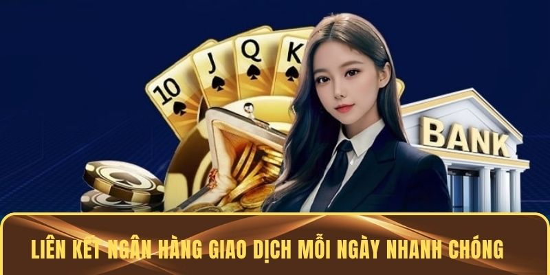 Liên kết ngân hàng giao dịch mỗi ngày nhanh chóng