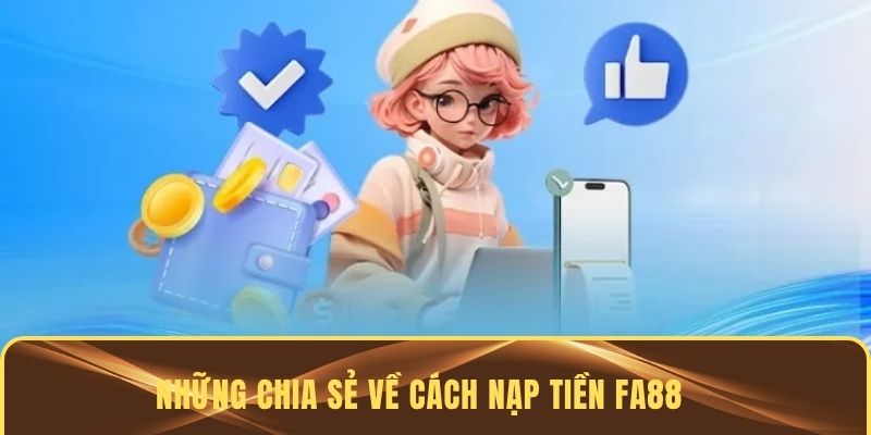 Những chia sẻ về cách nạp tiền FA88
