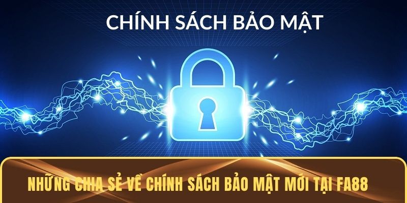 Những chia sẻ về chính sách bảo mật mới tại FA88
