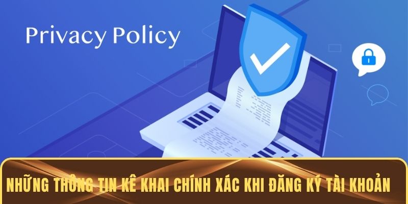 Những thông tin kê khai chính xác khi đăng ký tài khoản