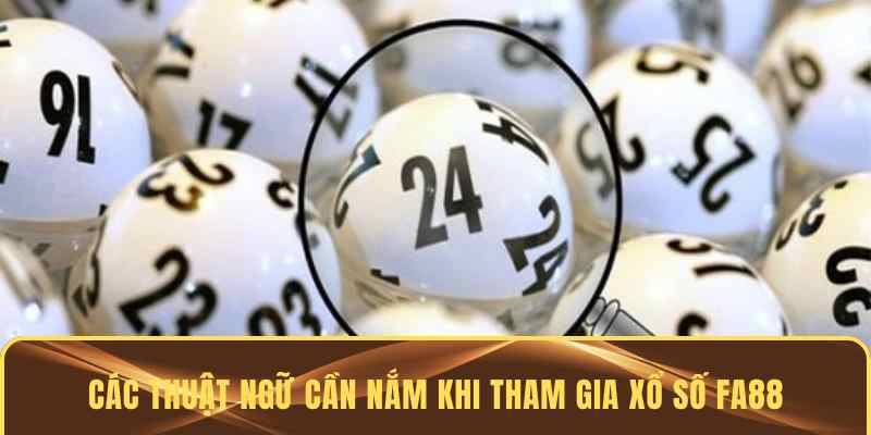 Những thuật ngữ xổ số FA88 mà bet thủ cần biết
