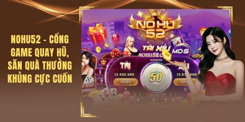 Nohu52 - Cổng Game Quay Hũ, Săn Quà Thưởng Khủng Cực Cuốn