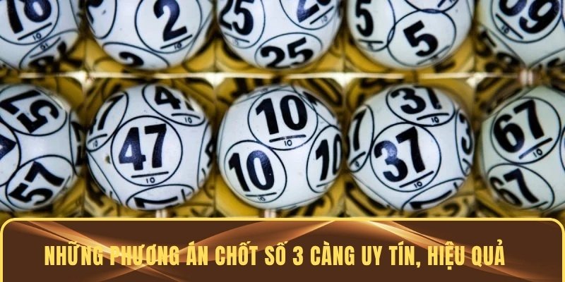 Những phương án chốt số 3 càng uy tín, chất lượng và hiệu quả