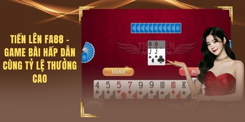 Tiến Lên FA88 – Game Bài Hấp Dẫn Cùng Tỷ Lệ Thưởng Cao