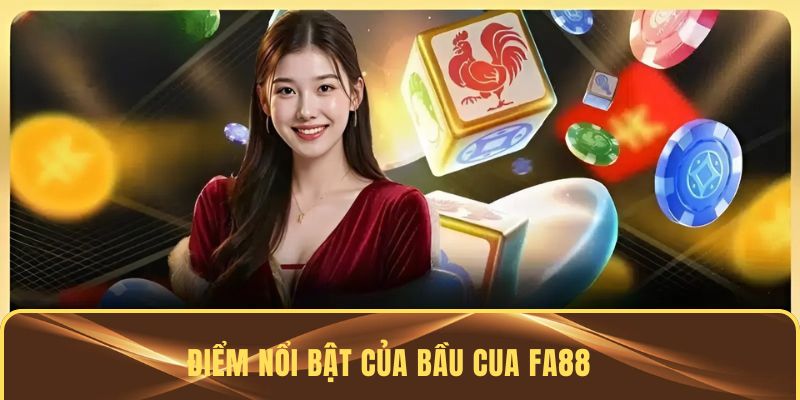 Những ưu điểm của game Bầu Cua FA88