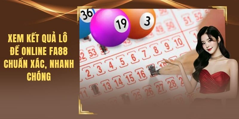 Xem Kết Quả Lô Đề Online FA88 Chuẩn Xác, Nhanh Chóng